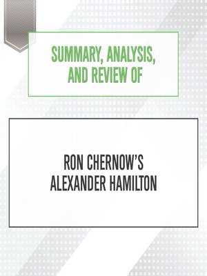 cover image of Summary, Analysis, and Review of Ron Chernow's Alexander Hamilton